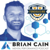 The Brian Cain Mental Performance Mastery Podcast - BRIAN CAIN
