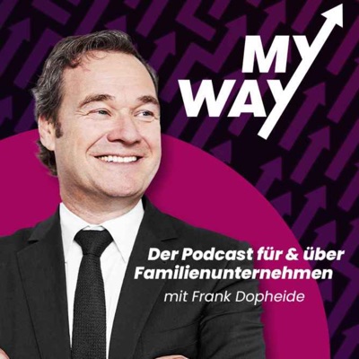 My Way - Der Podcast für & über Familienunternehmen My Way - Der Podcast für & über Familienunternehmen