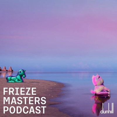 Frieze Masters Podcast Frieze Masters Podcast