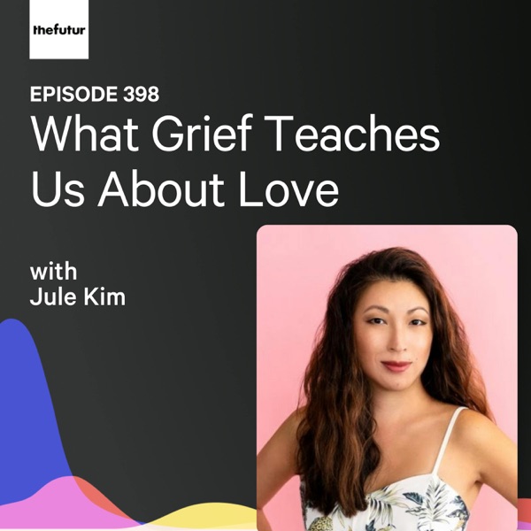 What Grief Teaches Us About Love w/ Jule Kim | Ep 398 photo