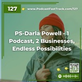 PS-Darla Powell - 1 Podcast, 2 Businesses, Endless Possibilities