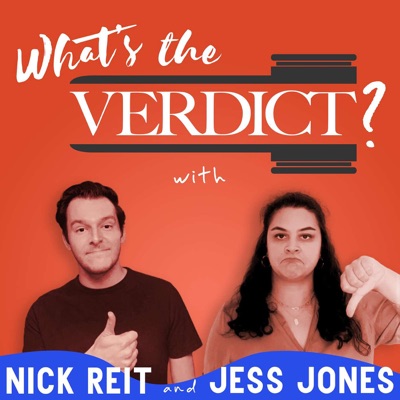 What’s the Verdict? with Nick Reit and Jess Jones