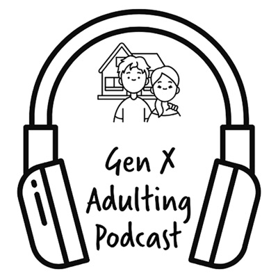 GenX Adulting Podcast GenX Adulting Podcast