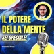 Il POTERE della mente: SEI SPECIALE!