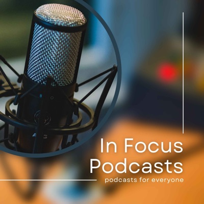 In Focus Podcasts In Focus Podcasts