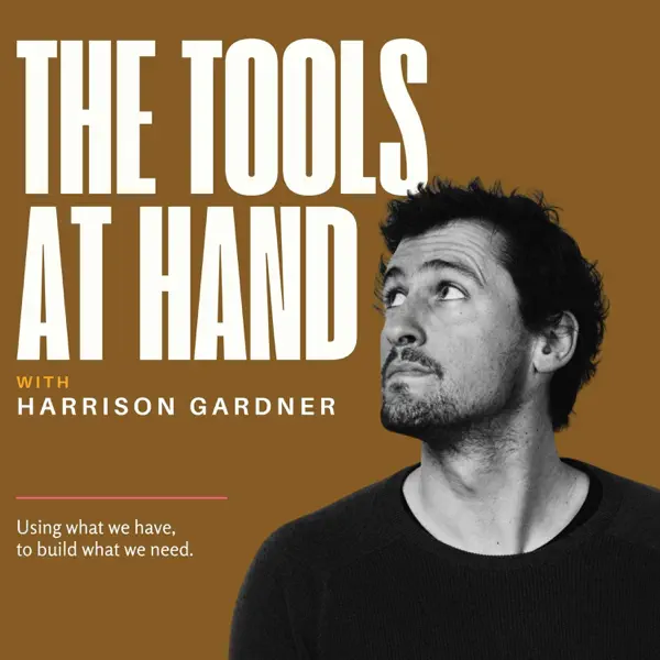 The Tools at Hand with Harrison Gardner
