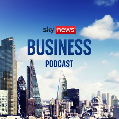 The Sky News Business Podcast The Sky News Business Podcast