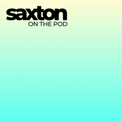 SAXTON on the pod:Seth Saxton / Steve Saxton
