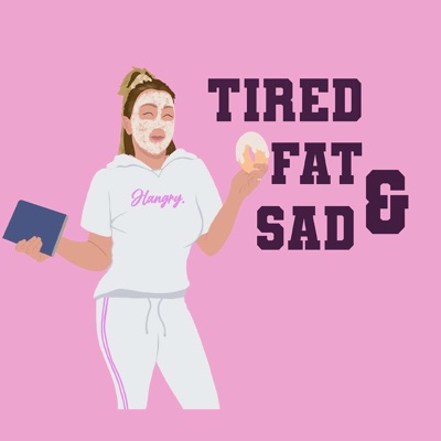 Tired, Fat & Sad