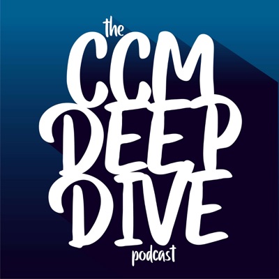 The CCM Deep Dive Podcast The CCM Deep Dive Podcast