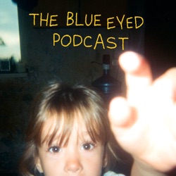 The Blue Eyed Podcast 