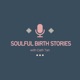 Soulful Birth Stories 