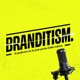 BRANDITISM™ - Le podcast où la pub parle d'elle-même - Quiz, Fun, Pub, Print, Digital and more
