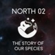 NORTH 02: The Story of Our Species