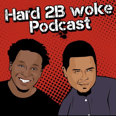 Hard 2B Woke Podcast