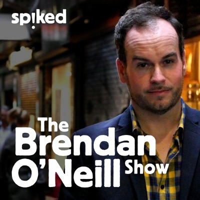 The Brendan O'Neill Show The Brendan O'Neill Show