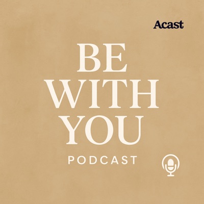 the be with you podcast