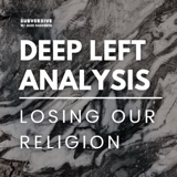 Losing our religion - Deep Left Analysis