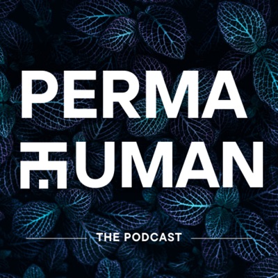 PERMAHUMAN, the podcast PERMAHUMAN, the podcast