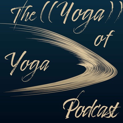 The ((Yoga)) of Yoga™ Podcast