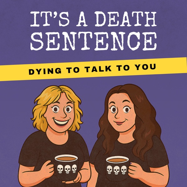 It's A Death Sentence: A podcast about death, dying, grief and living after loss Image