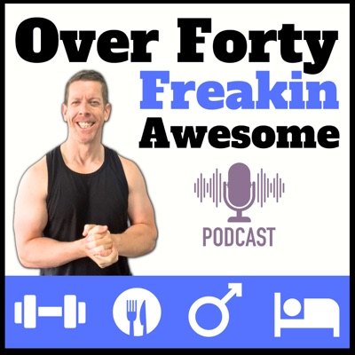 Over 40: Freakin Awesome | Healthy Lifestyle For Men 40+ | Lose The Dad Bod | Mens Fitness