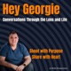 Hey Georgie – Conversations Through the Lens and Life