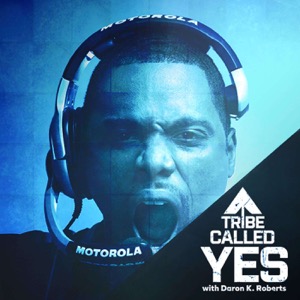 A Tribe Called Yes™ with Daron K. Roberts