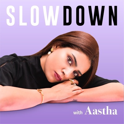Slow Down with Aastha Slow Down with Aastha
