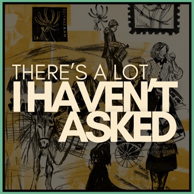 There's A Lot I Haven't Asked