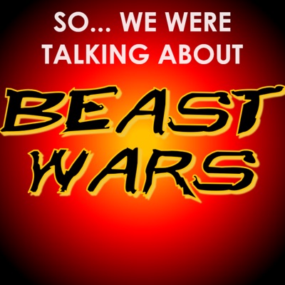 So... We Were Talking About Beast Wars So... We Were Talking About Beast Wars