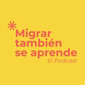 Migrar también se aprende | El Podcast