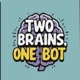 Two Brains One Bot