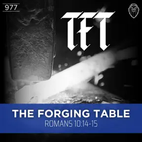 THE FORGING TABLE | Romans 10:14-15 (Ep. 977) artwork