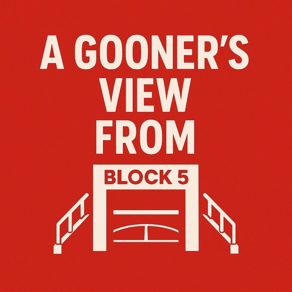 A Gooner’s View From Block 5 - The Arsenal Pod