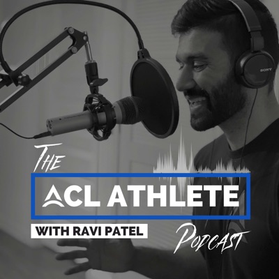 The ACL Athlete Podcast:Ravi Patel