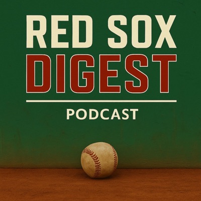 Red Sox Digest Podcast Red Sox Digest Podcast