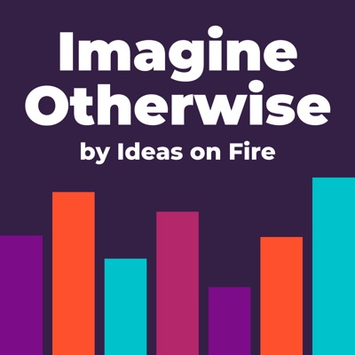 Imagine Otherwise by Ideas on Fire