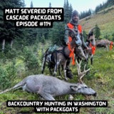 Episode #114: Backcountry Hunting in Washington with Packgoats - Matt Severeid from Cascade Packgoats