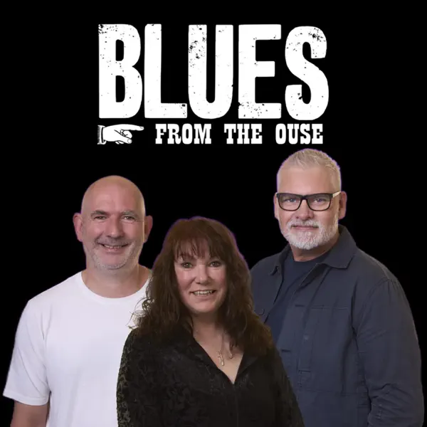 Blues From The Ouse – UK Blues Podcast | Classic Blues, British Blues & Modern Blues Radio