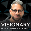 Visionary with Dipesh Virji - Dipesh Virji