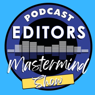 Podcast Editors Mastermind Podcast Editors Mastermind