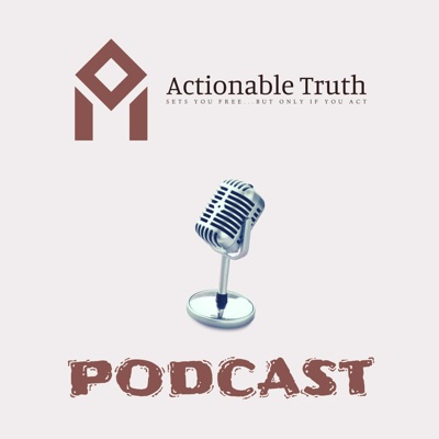 Actionable Truth Podcast Actionable Truth Podcast