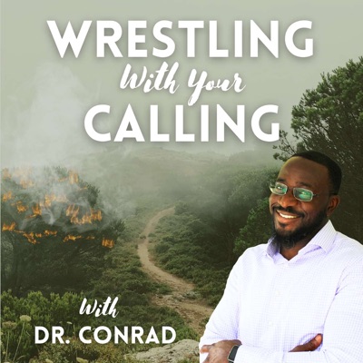 Wrestling with Your Calling with Dr. Conrad