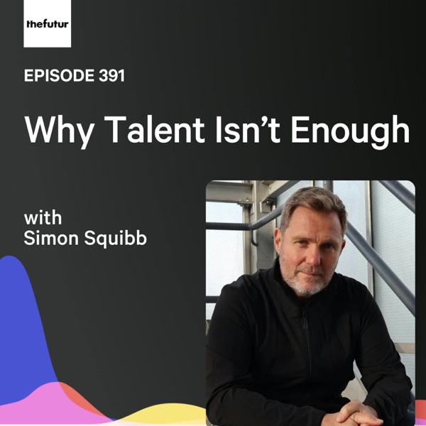 Why Talent Isn’t Enough w/ Simon Squibb | Ep 391 photo