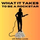 What It Takes To Be A Rockstar