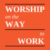 Worship on the Way to Work - Worship on the Way