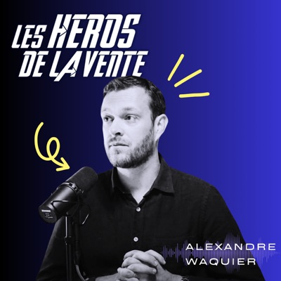 Les Héros de la vente : le podcast numéro 1 pour apprendre à vendre