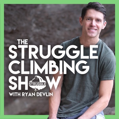 The Struggle Climbing Show:Ryan Devlin