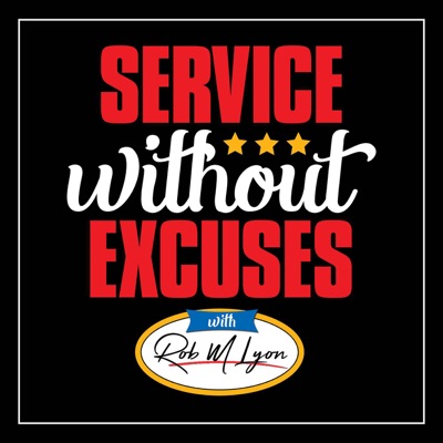 Service Without Excuses With Rob M Lyon